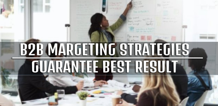 B2B Marketing Strategies That Guarantee Better Results