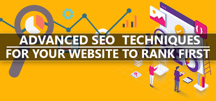 Advanced SEO Techniques to Rank First in 2025