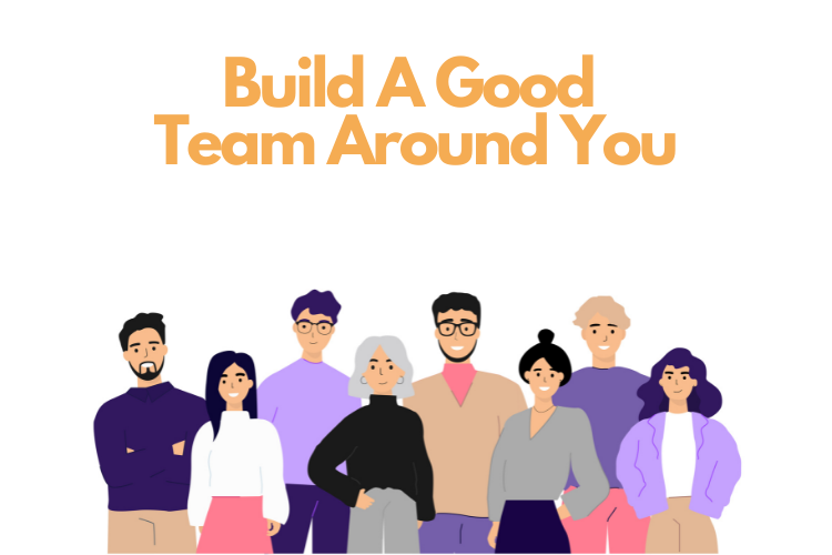 Build a good team around you