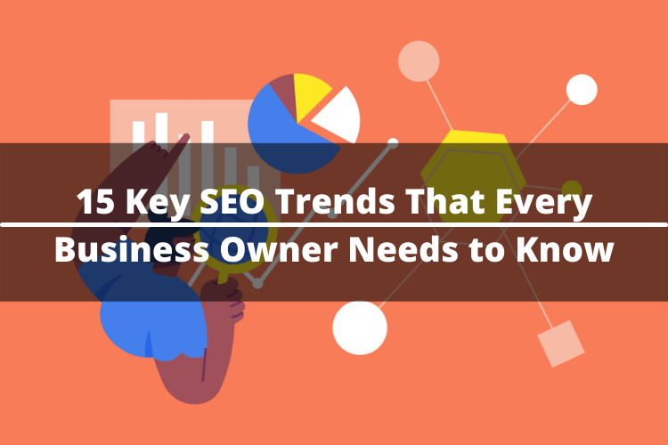 15 Key SEO Trends of 2025 That Every Business Owner Needs to Know