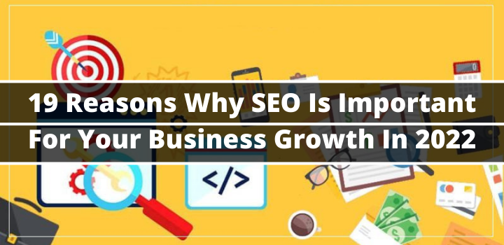 19 Reasons Why SEO Is Important For Your Business Growth In 2024 ...
