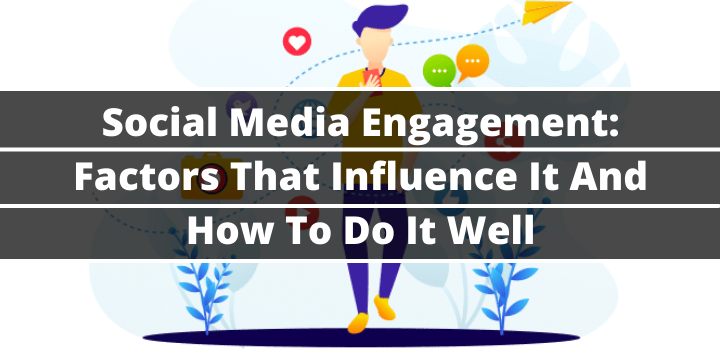 Social Media Engagement: Factors That Influence It And How To Do It Well