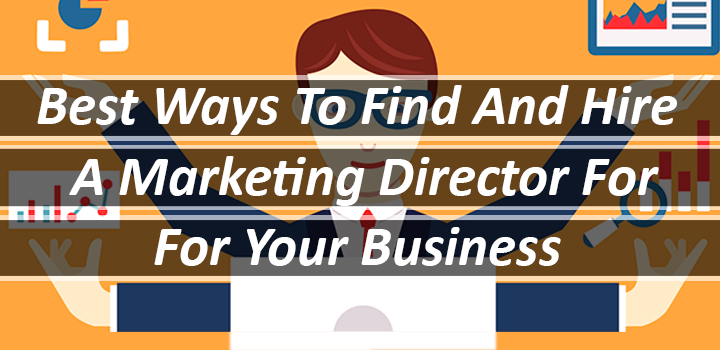 Best Ways To Find And Hire A Marketing Director For Your Business
