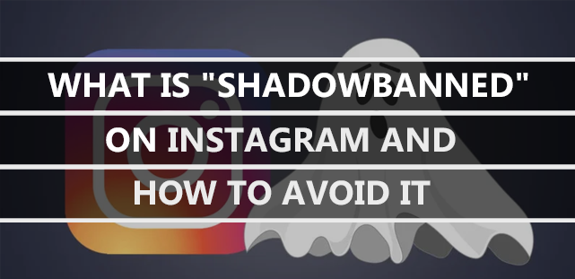 What Is “Shadowbanned” On Instagram And How To Avoid It