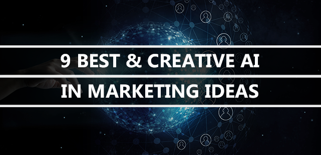 9 Best & Creative AI In Marketing Ideas