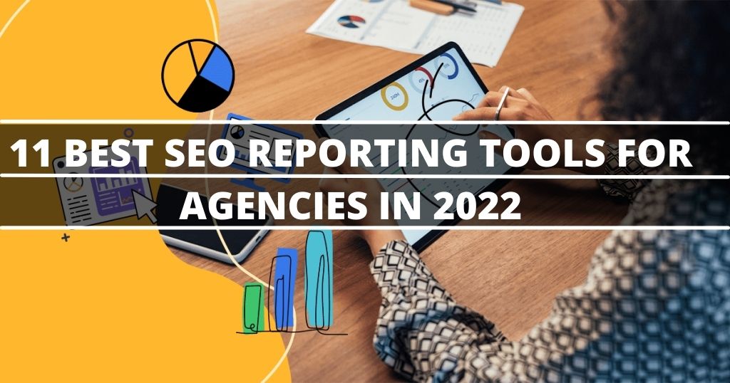 11 Best SEO Reporting Tools For Agencies In 2025