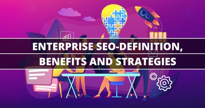 Enterprise SEO- Definition, Benefits and Strategies