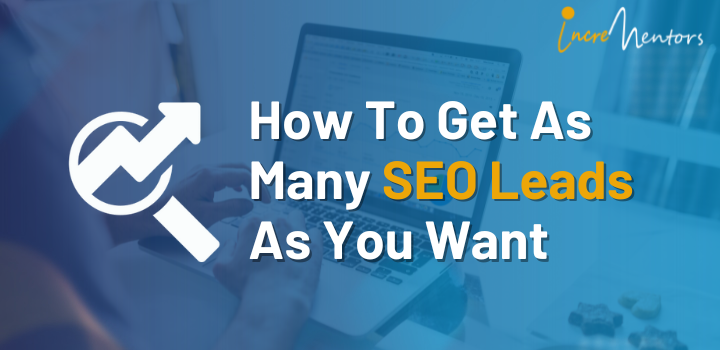 How To Get As Many SEO Leads As You Want