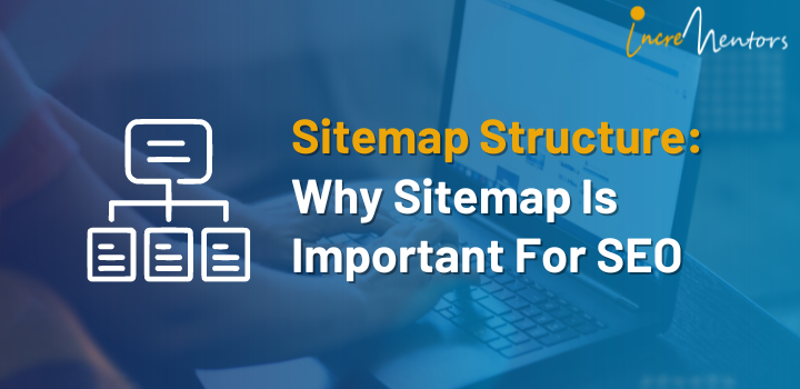 Sitemap Structure: Why Sitemap Is Important For SEO | Incrementors
