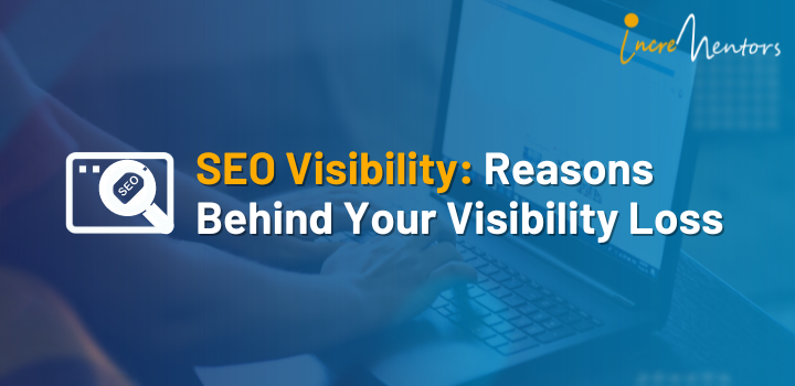 SEO Visibility: Reasons Behind Your Visibility Loss