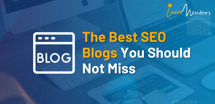 Thriller Individualitet tilskadekomne The Best SEO Blogs You Should Not Miss | Incrementors