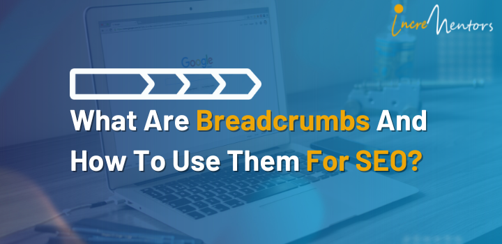 What Are Breadcrumbs And How To Use Them For SEO?