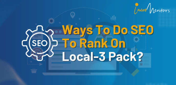Ways To Do SEO To Rank On The Local-3 Pack?