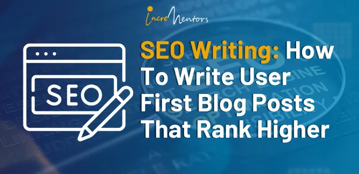 SEO Writing: How To Write User First Blog Posts That Rank Higher