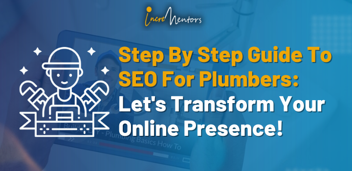 Step By Step Guide To SEO For Plumbers: Let’s Transform Your Online Presence!