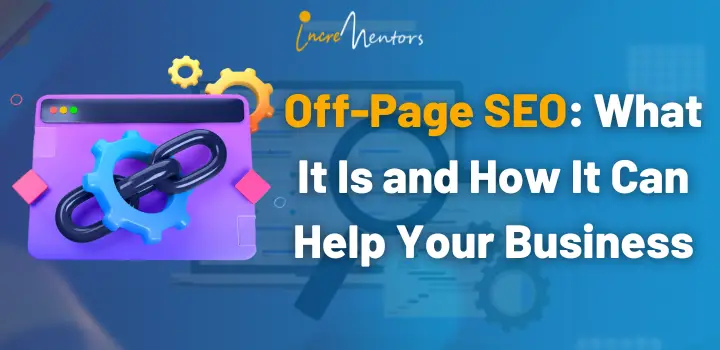 Off-Page SEO: What It Is and How It Can Help Your Business