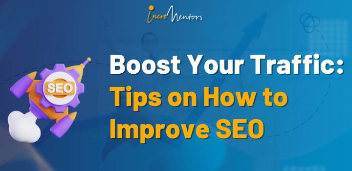 Boost Your Traffic: Tips on How to Improve SEO